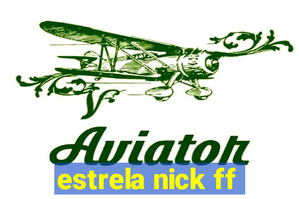 estrela nick ff